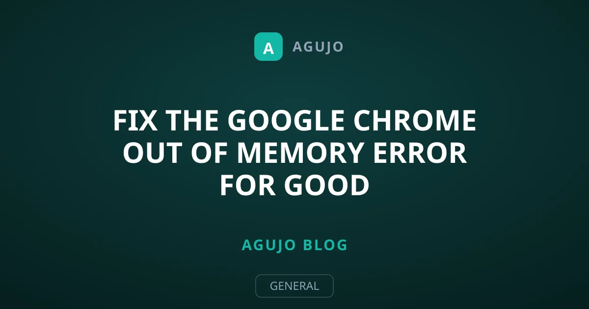 Fix the Google Chrome Out of Memory Error for Good
